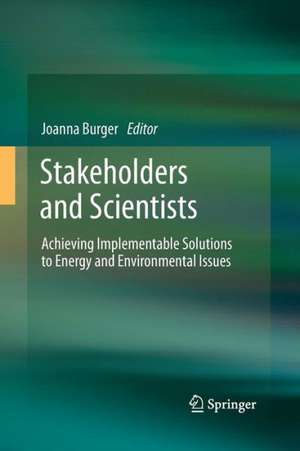 Stakeholders and Scientists: Achieving Implementable Solutions to Energy and Environmental Issues de Joanna Burger