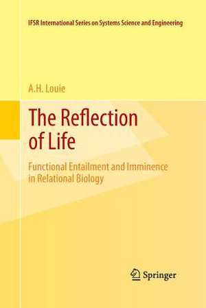 The Reflection of Life: Functional Entailment and Imminence in Relational Biology de A. H. Louie