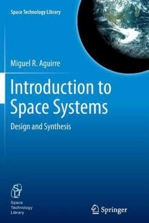 Introduction to Space Systems: Design and Synthesis de Miguel A. Aguirre