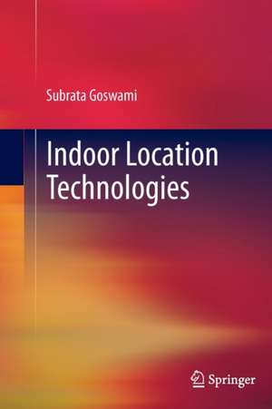 Indoor Location Technologies de Subrata Goswami