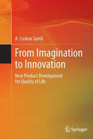 From Imagination to Innovation: New Product Development for Quality of Life de A. Coskun Samli