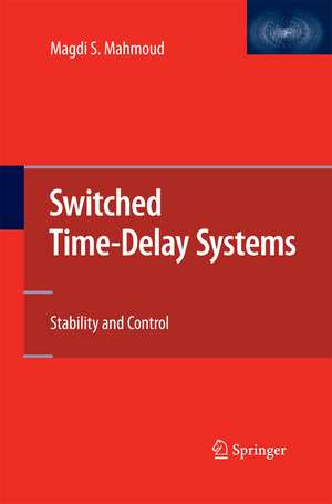 Switched Time-Delay Systems: Stability and Control de Magdi S. Mahmoud