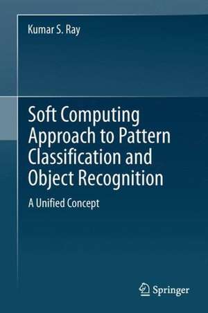 Soft Computing Approach to Pattern Classification and Object Recognition: A Unified Concept de Kumar S. Ray