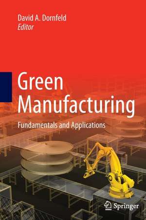 Green Manufacturing: Fundamentals and Applications de David A. Dornfeld