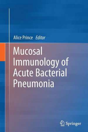 Mucosal Immunology of Acute Bacterial Pneumonia de Alice Prince