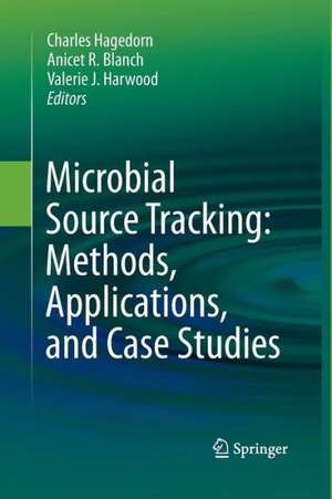 Microbial Source Tracking: Methods, Applications, and Case Studies de Charles Hagedorn