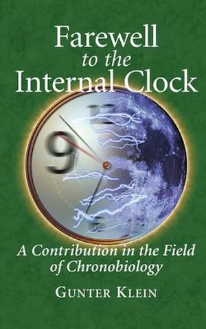 Farewell to the Internal Clock: A contribution in the field of chronobiology de Gunter Klein