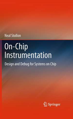 On-Chip Instrumentation: Design and Debug for Systems on Chip de Neal Stollon