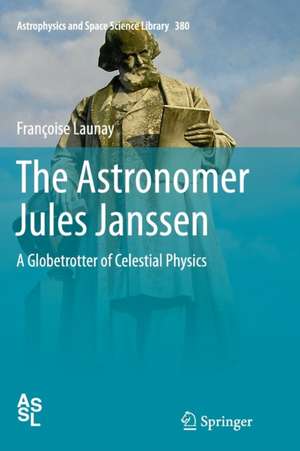 The Astronomer Jules Janssen: A Globetrotter of Celestial Physics de Françoise Launay