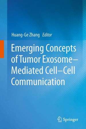 Emerging Concepts of Tumor Exosome–Mediated Cell-Cell Communication de Huang-Ge Zhang