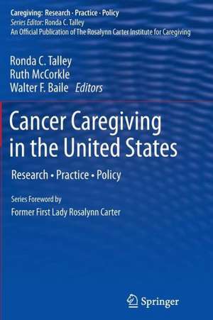 Cancer Caregiving in the United States: Research, Practice, Policy de Ronda C. Talley