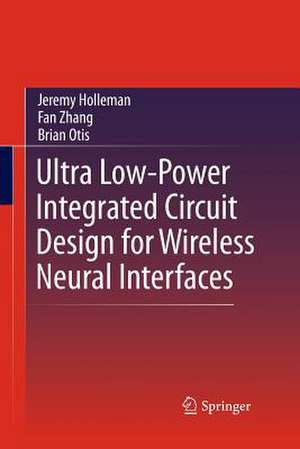 Ultra Low-Power Integrated Circuit Design for Wireless Neural Interfaces de Jeremy Holleman