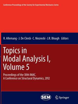 Topics in Modal Analysis I, Volume 5: Proceedings of the 30th IMAC, A Conference on Structural Dynamics, 2012 de R. Allemang