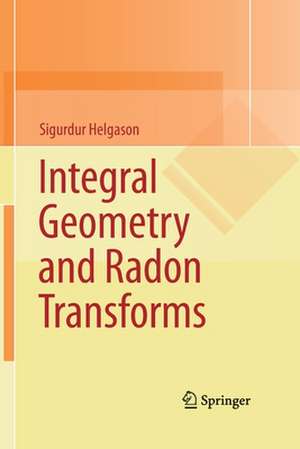 Integral Geometry and Radon Transforms de Sigurdur Helgason