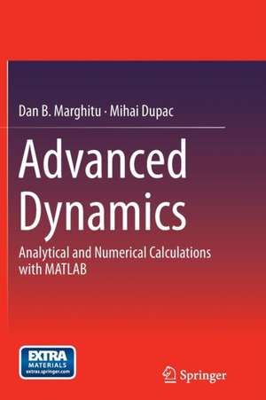 Advanced Dynamics: Analytical and Numerical Calculations with MATLAB de Dan B. Marghitu