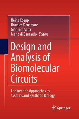 Design and Analysis of Biomolecular Circuits: Engineering Approaches to Systems and Synthetic Biology de Heinz Koeppl