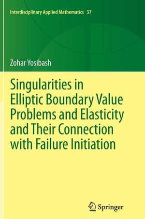 Singularities in Elliptic Boundary Value Problems and Elasticity and Their Connection with Failure Initiation de Zohar Yosibash