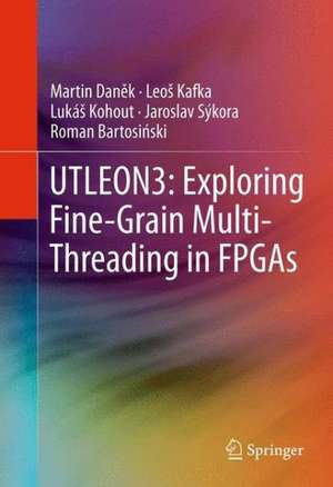 UTLEON3: Exploring Fine-Grain Multi-Threading in FPGAs de Martin Daněk