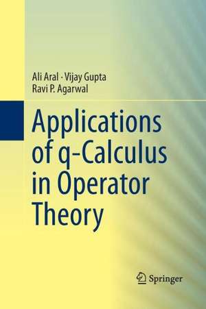 Applications of q-Calculus in Operator Theory de Ali Aral