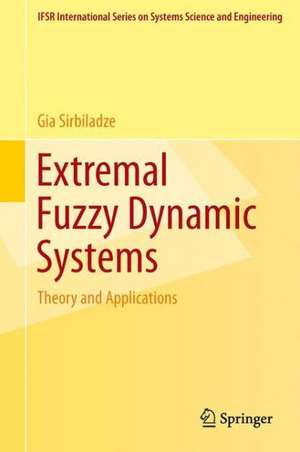 Extremal Fuzzy Dynamic Systems: Theory and Applications de Gia Sirbiladze