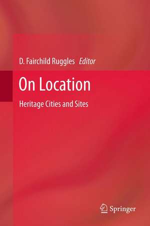 On Location: Heritage Cities and Sites de D. Fairchild Ruggles