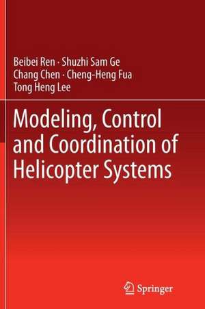 Modeling, Control and Coordination of Helicopter Systems de Beibei Ren