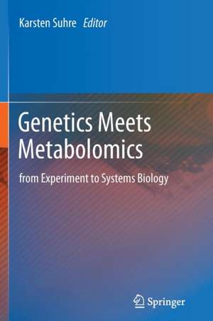 Genetics Meets Metabolomics: from Experiment to Systems Biology de Karsten Suhre