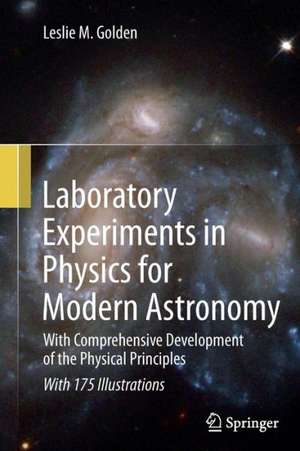 Laboratory Experiments in Physics for Modern Astronomy: With Comprehensive Development of the Physical Principles de Leslie M. Golden