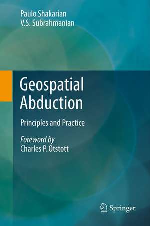 Geospatial Abduction: Principles and Practice de Paulo Shakarian