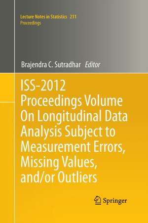 ISS-2012 Proceedings Volume On Longitudinal Data Analysis Subject to Measurement Errors, Missing Values, and/or Outliers de Brajendra C. Sutradhar