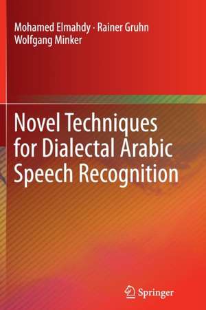 Novel Techniques for Dialectal Arabic Speech Recognition de Mohamed Elmahdy