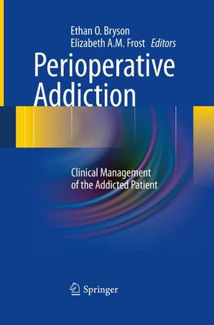 Perioperative Addiction: Clinical Management of the Addicted Patient de Ethan O. Bryson