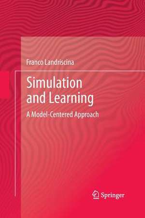 Simulation and Learning: A Model-Centered Approach de Franco Landriscina