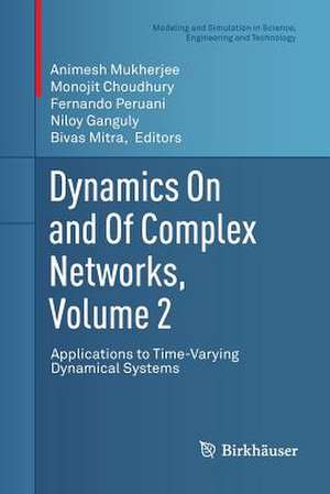 Dynamics On and Of Complex Networks, Volume 2: Applications to Time-Varying Dynamical Systems de Animesh Mukherjee