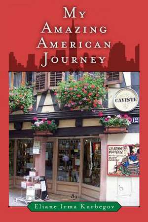 My Amazing American Journey de Eliane Kurbegov