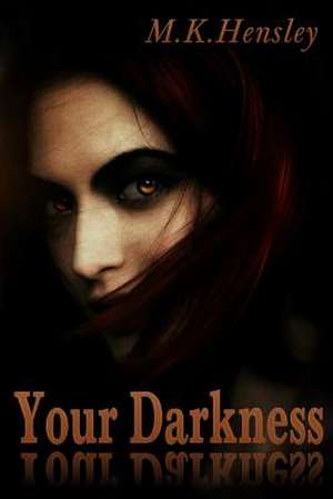 Your Darkness de M. K. Hensley