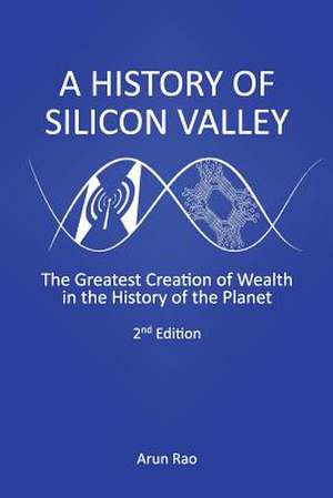 A History of Silicon Valley de Arun Rao