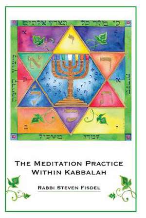 The Meditation Practice Within Kabbalah de Rabbi Steven Fisdel