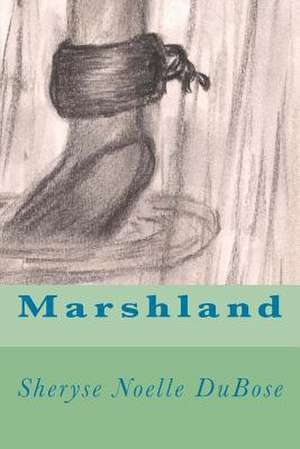 Marshland de Sheryse Noelle Dubose