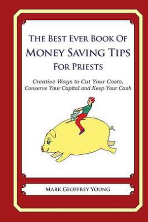 The Best Ever Book of Money Saving Tips for Priests de Mark Geoffrey Young