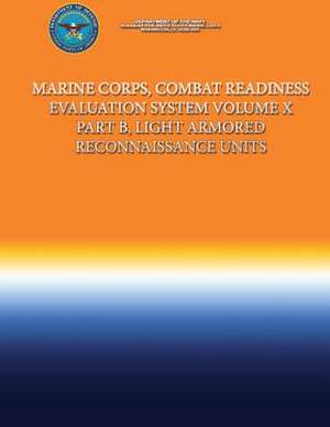 Marine Corps, Combat Readiness Evaluation System Volume X Part B, Light Armored Reconnaissance Units de Department Of the Navy