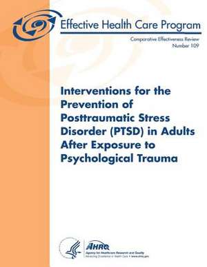 Interventions for the Prevention of Posttraumatic Stress Disorder (Ptsd) in Adults After Exposure to Psychological Trauma de U. S. Department of Heal Human Services