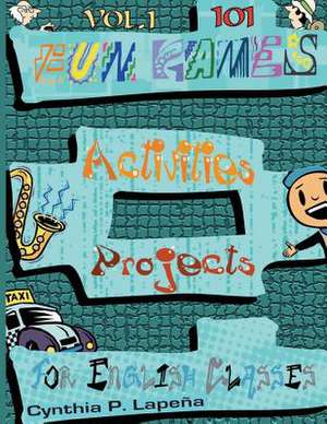 101 Fun Games, Activities, and Projects for English Classes, Vol. 1 de Cynthia Lapena