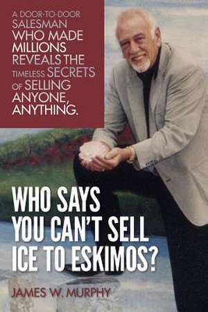 Who Says You Can't Sell Ice to Eskimos? de James W. Murphy