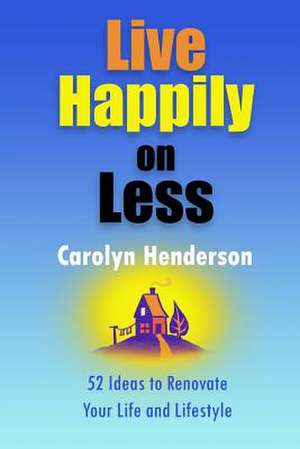 Live Happily on Less de Carolyn V. Henderson