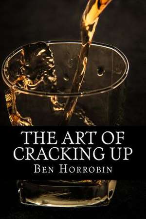 The Art of Cracking Up de Ben Horrobin