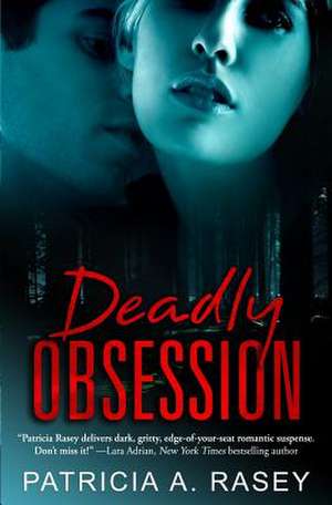 Deadly Obsession de Patricia A. Rasey