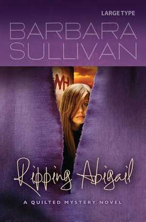 Ripping Abigail, a Quilted Mystery Novel de Barbara Sullivan