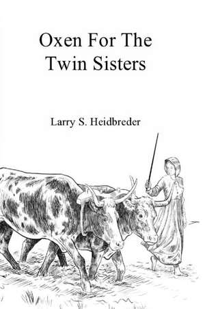 Oxen for the Twin Sisters de Larry S. Heidbreder