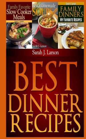 Best Dinner Recipes: Family Favorite Recipes de Sarah J. Larson